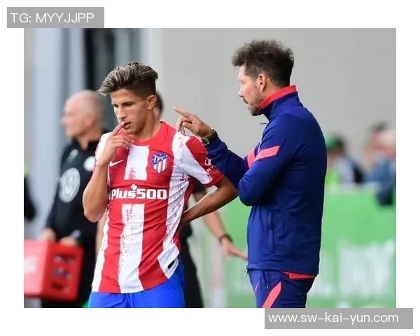 西蒙尼：朱利亚诺必须继续在训练和比赛中证明自己